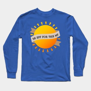 50 SPF for this mf Long Sleeve T-Shirt